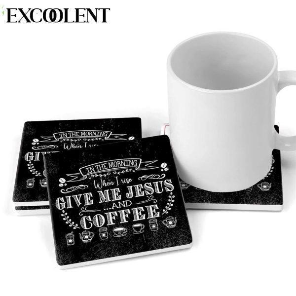In The Morning When I Rise Give Me Jesus And Coffee Stone Coasters – Coasters Gifts For Christian
