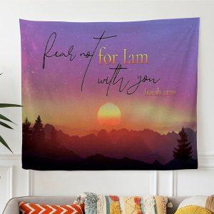 Isaiah 4110 Fear Not For I Am…