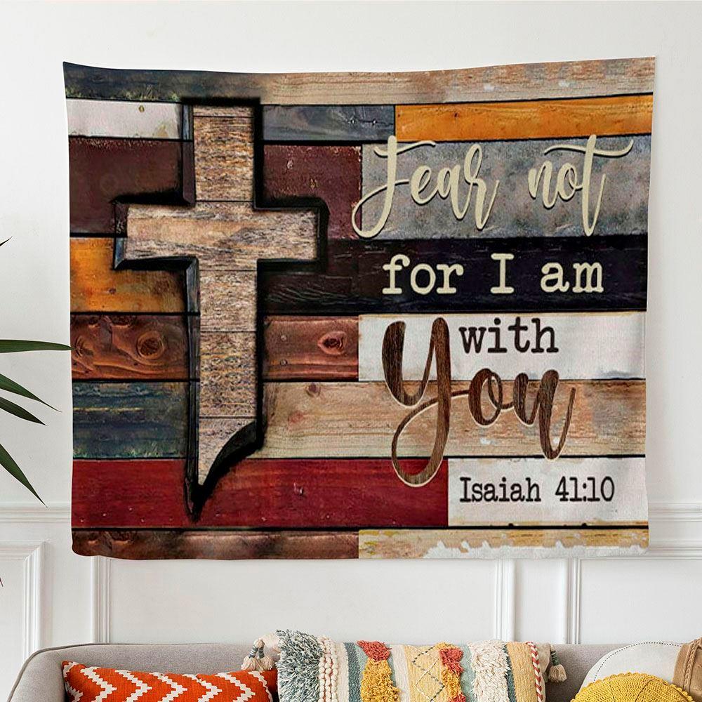 Isaiah 4110 Fear Not For I Am With You Rustic Farmhouse Tapestry Wall Art – Gifts For Christians