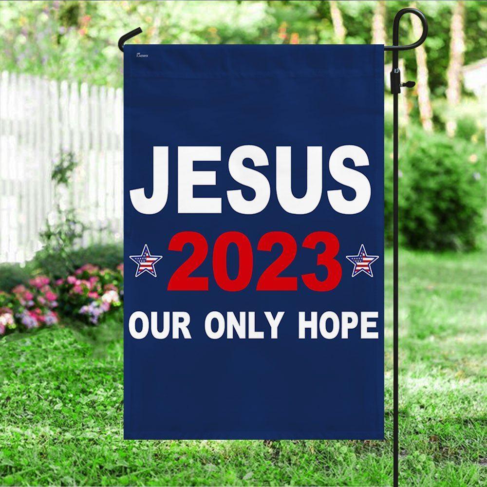 Jesus 2023 Our Only Hope Flag – Christian Flag Outdoor Decoration