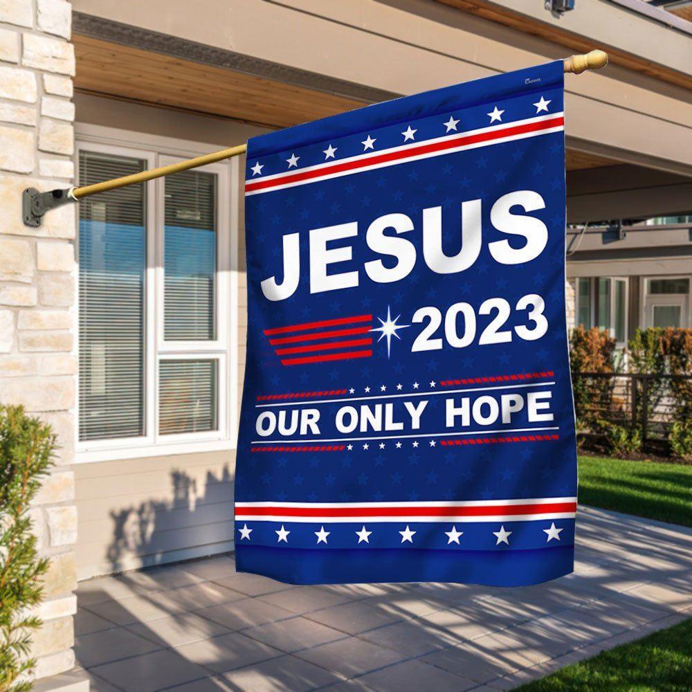 Jesus 2023 Our Only Hope Flag – Gifts For Christian