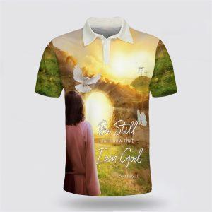 Jesus Be Still And Know That I Am God Polo Shirt Gifts For Christian Families 1 jt55ny.jpg