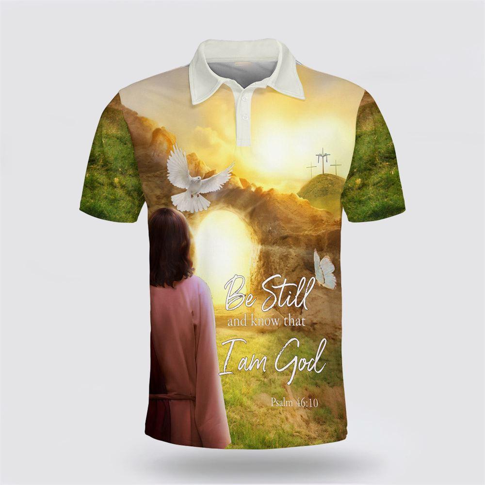 Jesus Be Still And Know That I Am God Polo Shirt – Gifts For Christian Families