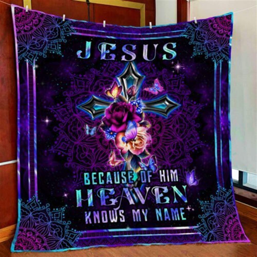 Jesus Because Of Him Heaven Knows My Name Christian Quilt Blanket – Christian Gift For Believers