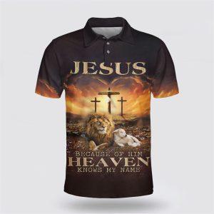 Jesus Because Of Him Heaven Knows My Name Lion And Lamb Polo Shirt Gifts For Christian Families 1 zljzrk.jpg