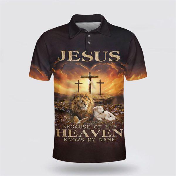 Jesus Because Of Him Heaven Knows My Name Lion And Lamb Polo Shirt – Gifts For Christian Families
