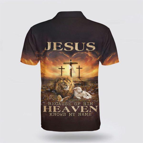Jesus Because Of Him Heaven Knows My Name Lion And Lamb Polo Shirt – Gifts For Christian Families