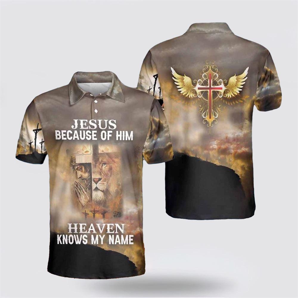 Jesus Because Of Him Heaven Knows My Name Polo Shirts – Gifts For Christian Families Jesus Because Of Him Heaven Knows My Name Polo Shirts – Gifts For Christian Families
