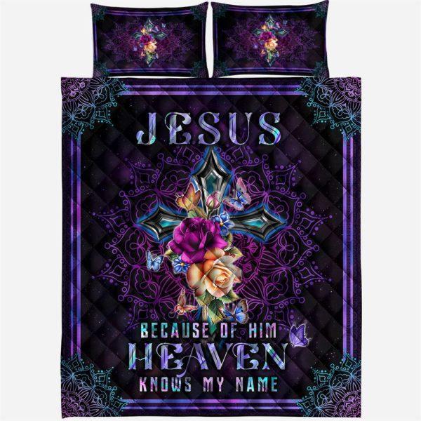 Jesus Because Of Him, Heaven Knows My Name Quilt Bedding – Christian Gift For Believers