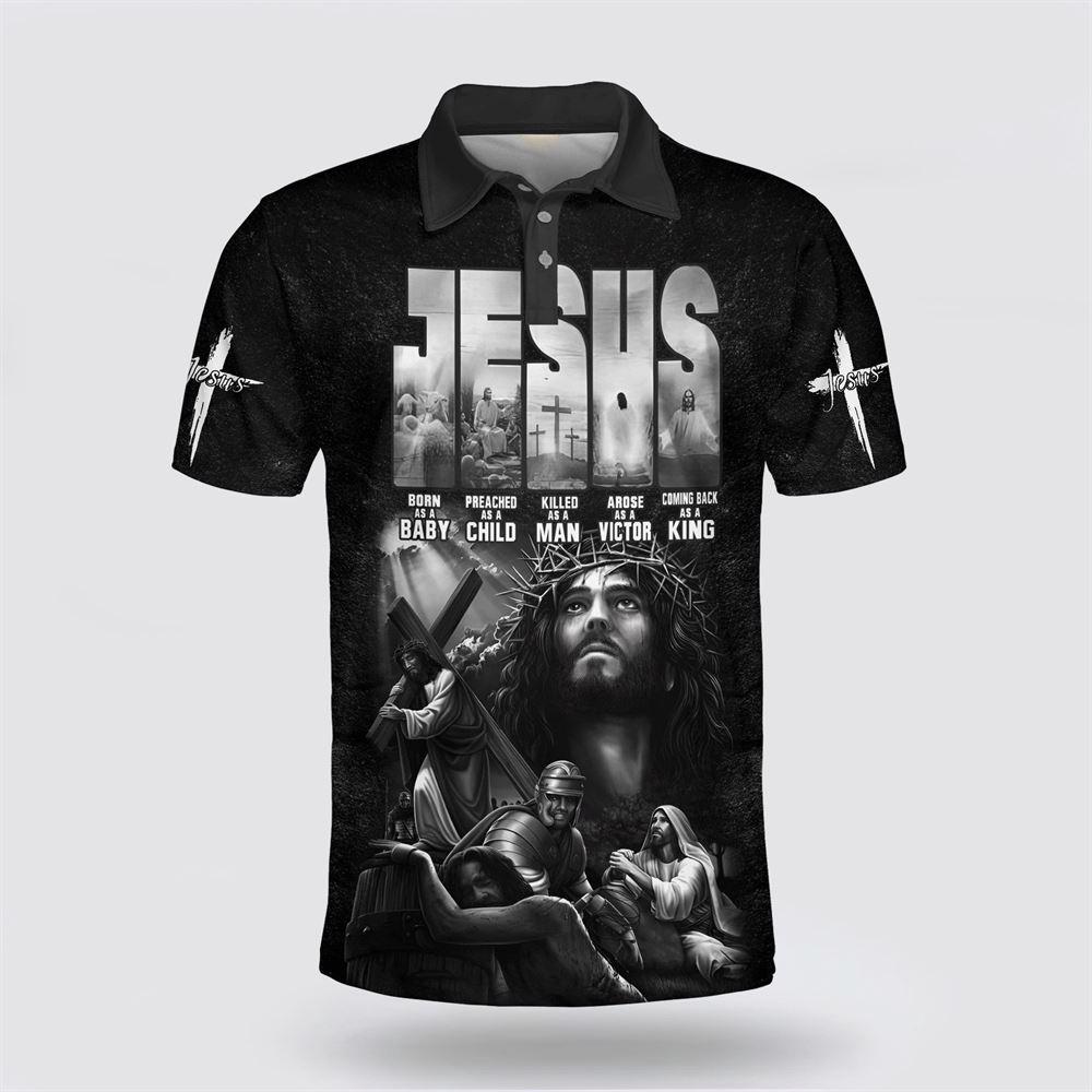 Jesus Christ Born As A Baby Preached As A Child Killed As A Man Arose As A Victor Polo Shirt – Gifts For Jesus Lovers Jesus Christ Born As A Baby Preached As A Child Killed As A Man Arose As A Victor Polo Shirt – Gifts For Jesus Lovers
