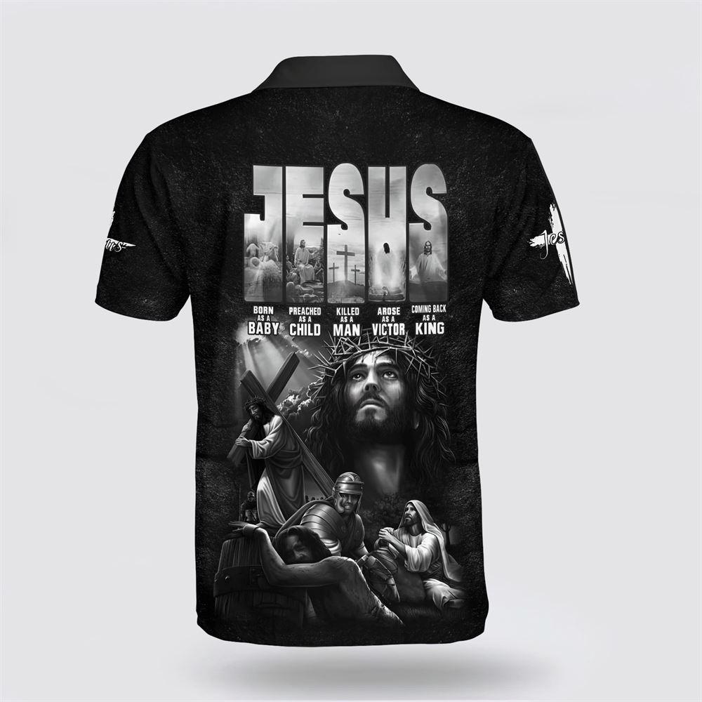 Jesus Christ Born As A Baby Preached As A Child Killed As A Man Arose As A Victor Polo Shirt – Gifts For Jesus Lovers Jesus Christ Born As A Baby Preached As A Child Killed As A Man Arose As A Victor Polo Shirt – Gifts For Jesus Lovers