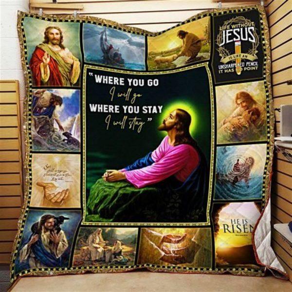 Jesus Christ  Where You Go I Will Go and Where You Stay I Will Stay Christian Quilt Blanket – Christian Gift For Believers