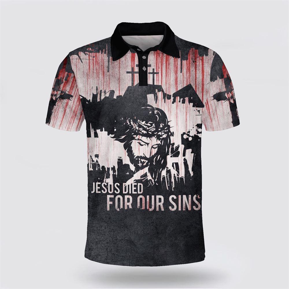 Jesus Died For Our Sins Polo Shirt – Gifts For Jesus Lovers Jesus Died For Our Sins Polo Shirt – Gifts For Jesus Lovers