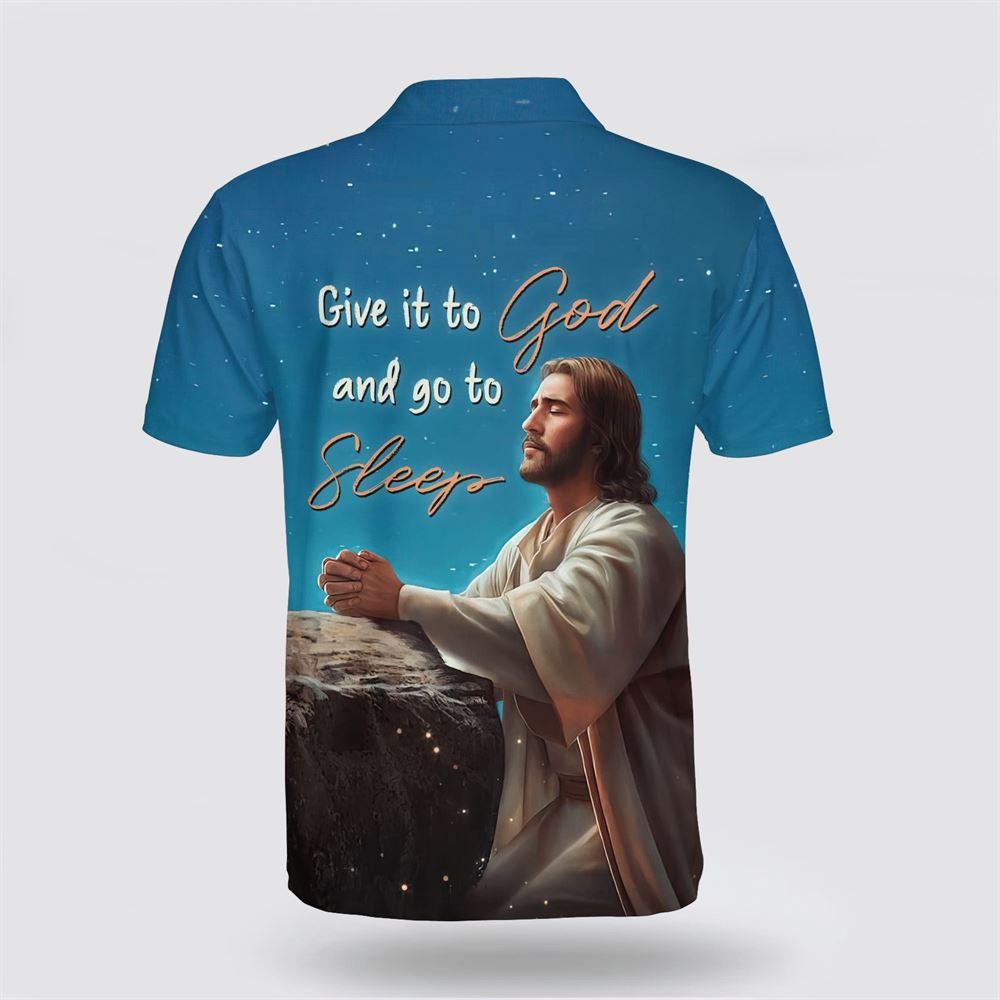 Jesus Give It To God And Go To Sleep Polo Shirt – Gifts For Jesus Lovers Jesus Give It To God And Go To Sleep Polo Shirt – Gifts For Jesus Lovers