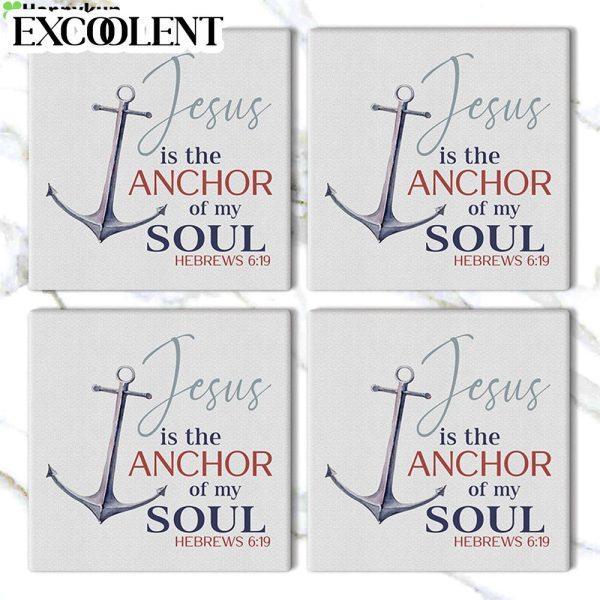 Jesus Is The Anchor Of My Soul Hebrews 619 Stone Coasters – Coasters Gifts For Christian