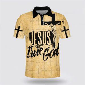 Jesus Is The True God Cross Polo…