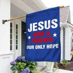Jesus Now &amp Forever Our Only Hope Flag 2
