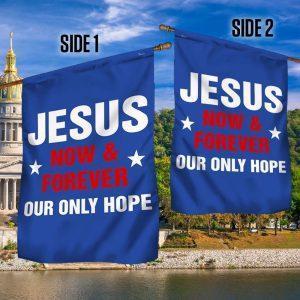 Jesus Now &amp Forever Our Only Hope Flag 3