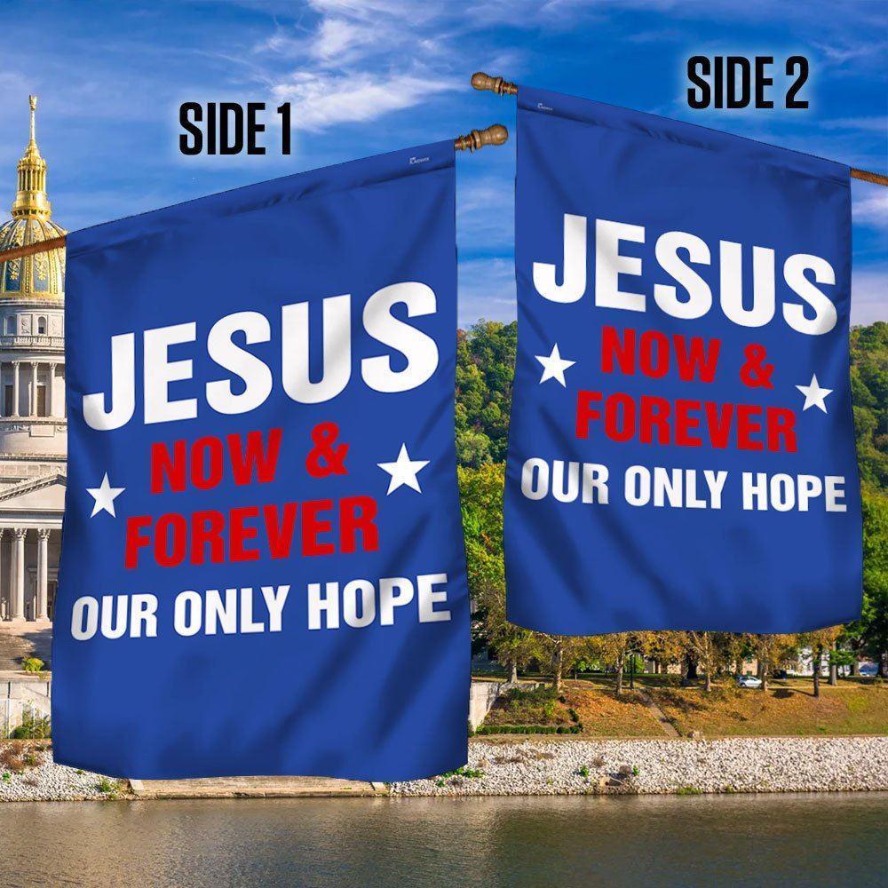 Jesus Now &amp Forever Our Only Hope Flag – Christian Flag Outdoor Decoration