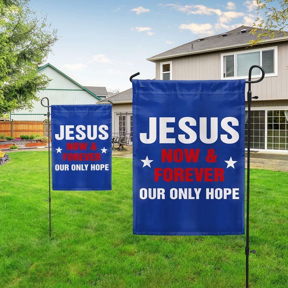 Jesus Now &amp Forever Our Only Hope Flag – Christian Flag Outdoor Decoration