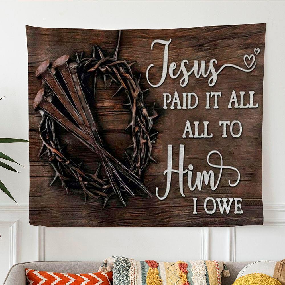 Jesus Paid It All All To Him I Owe Tapestry Print Easter Wall Art Gifts – Tapestries Gifts For Christian Families Jesus Paid It All All To Him I Owe Tapestry Print Easter Wall Art Gifts – Tapestries Gifts For Christian Families