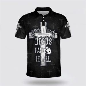 Jesus Paid It All Cross Polo Shirt…
