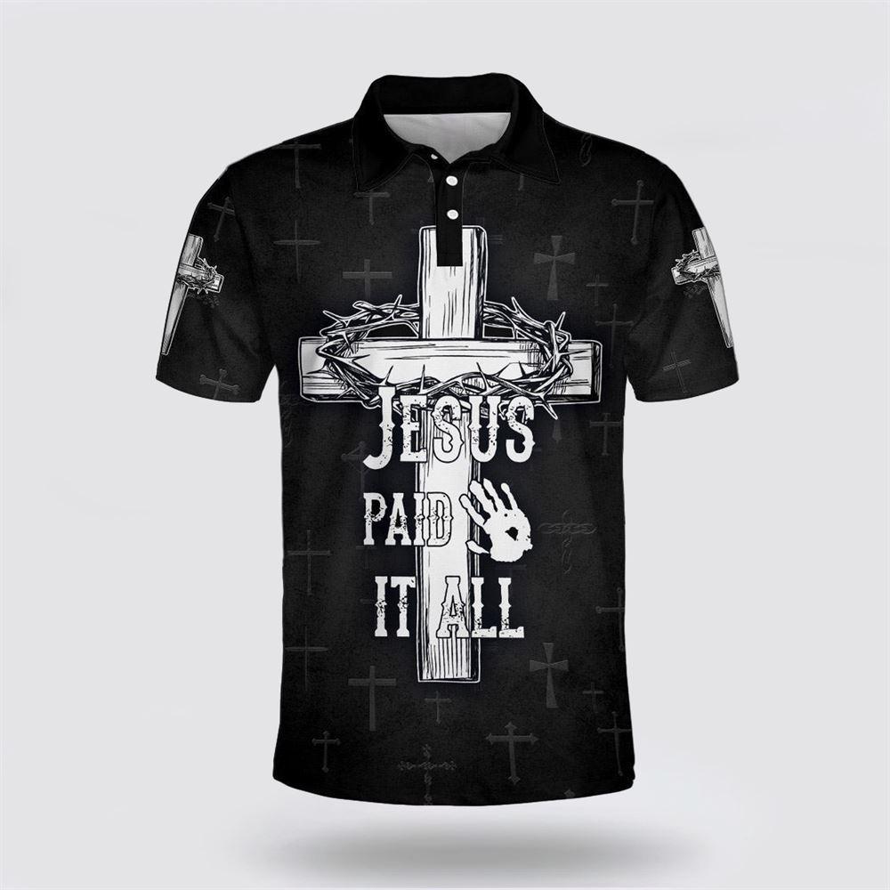 Jesus Paid It All Cross Polo Shirt – Gifts For Jesus Lovers