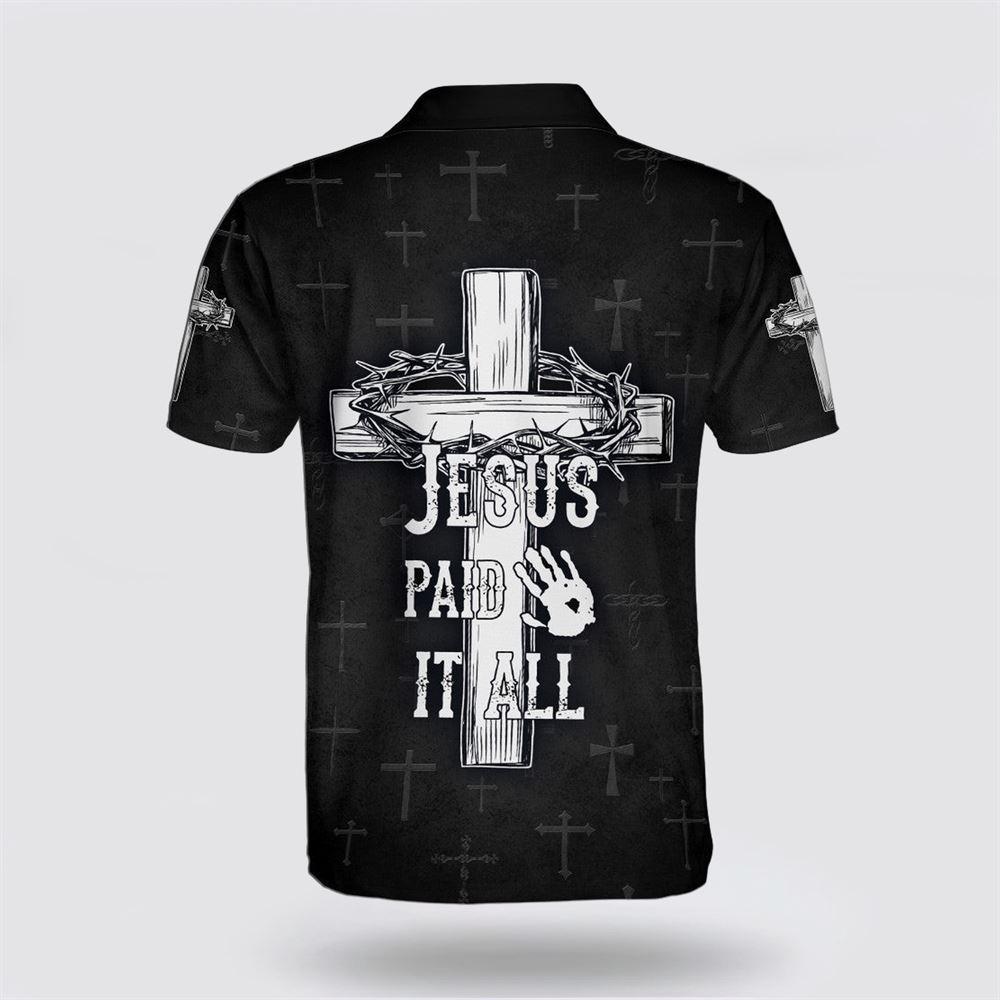 Jesus Paid It All Cross Polo Shirt – Gifts For Jesus Lovers