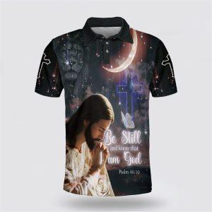 Jesus Pray Be Still And Know That I Am God Polo Shirt Gifts For Christian Families 1 rwkmfp.jpg