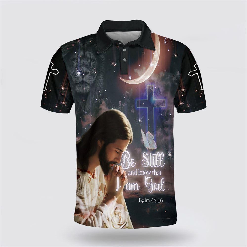 Jesus Pray Be Still And Know That I Am God Polo Shirt – Gifts For Christian Families