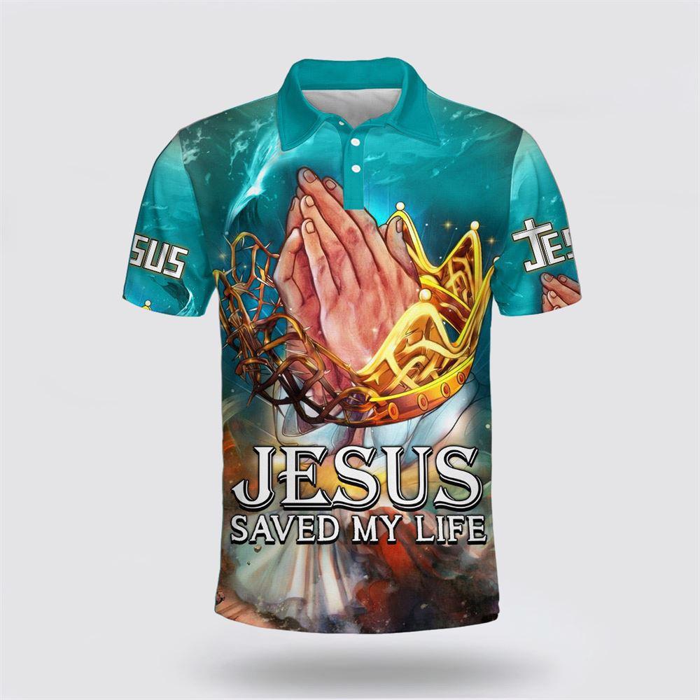 Jesus Saved My Life Polo Shirt – Gifts For Christian Families Jesus Saved My Life Polo Shirt – Gifts For Christian Families