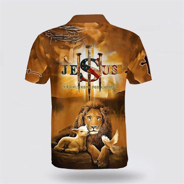 Jesus The Only Hope For America Lion Lamb And Dove Polo Shirt – Gifts For Christian Families