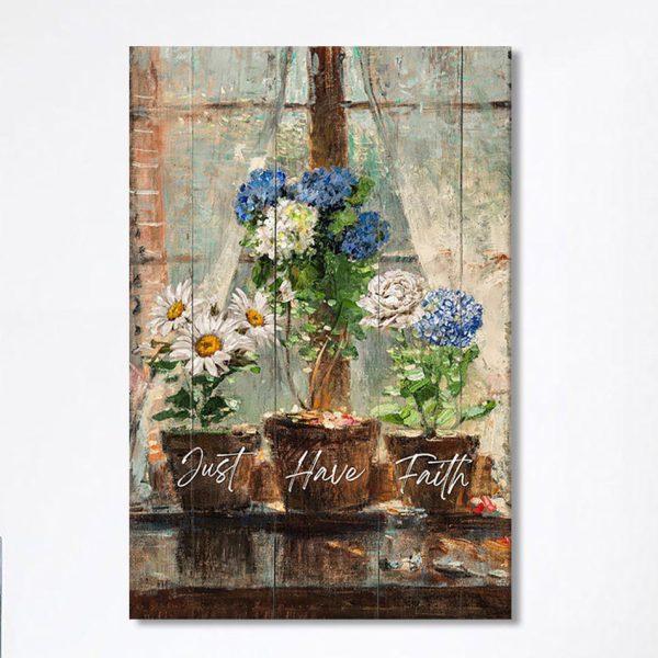 Just Have Faith Blue Hydrangea White Daisy Canvas Wall Art – Bible Verse Canvas Art – Christian Home Decor