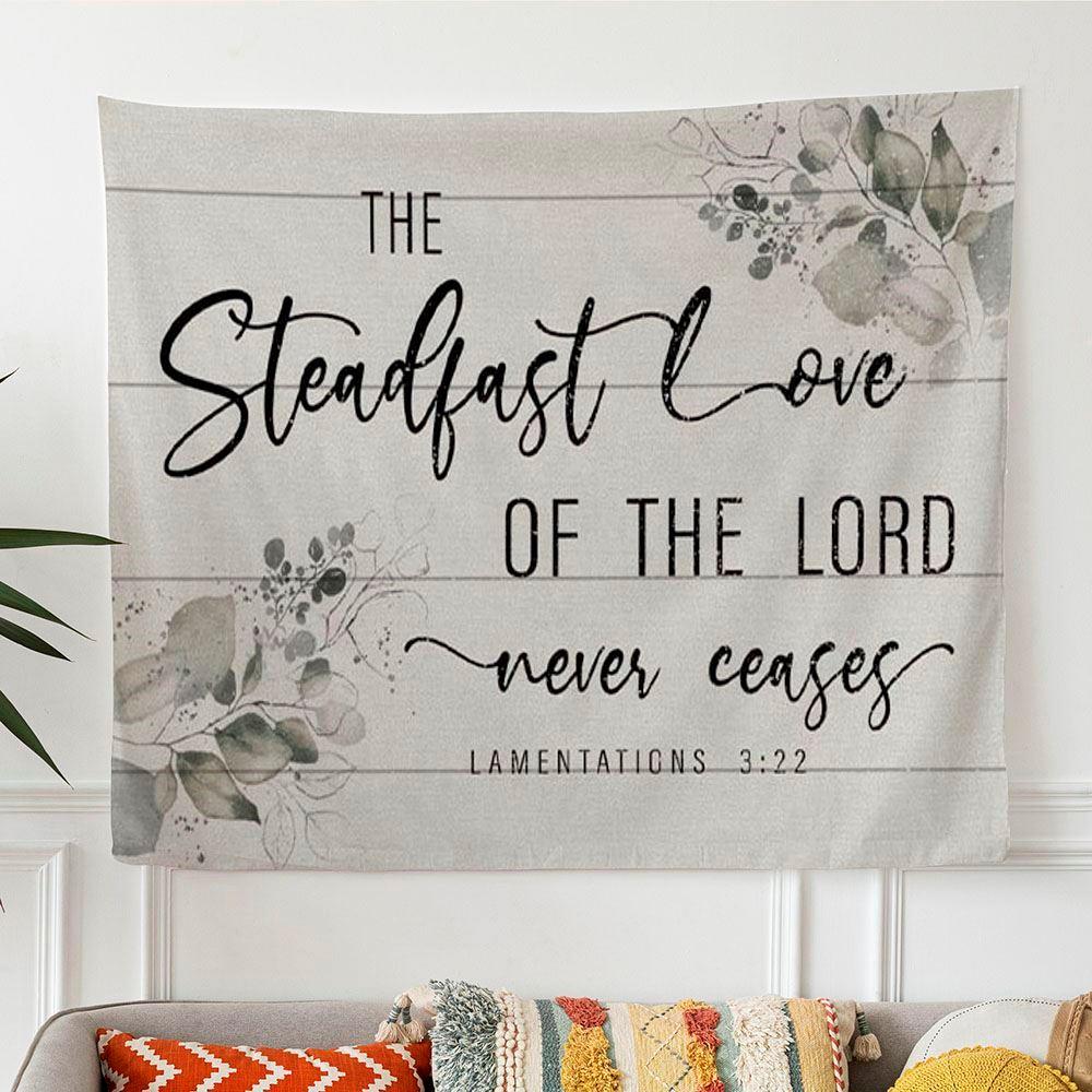 Lamentations 322 The Steadfast Love Of The Lord Never Ceases Tapestry Wall Art – Tapestries Gifts For Christian Families