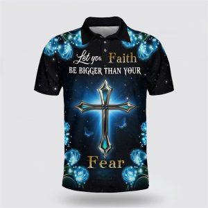 Let You Faith Be Bigger Than Your Fear Polo Shirt Gifts For Christian Families 1 ih9qxt.jpg