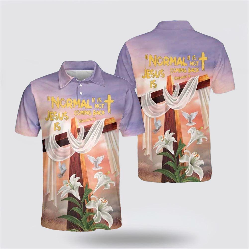 Normal Is Not Coming Back Jesus Is Revelation 14 Polo Shirts – Gifts For Christian Families