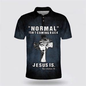 Normal Isn t Coming Back Jesus Is Polo Shirt Gifts For Christian Families 1 udivfu.jpg