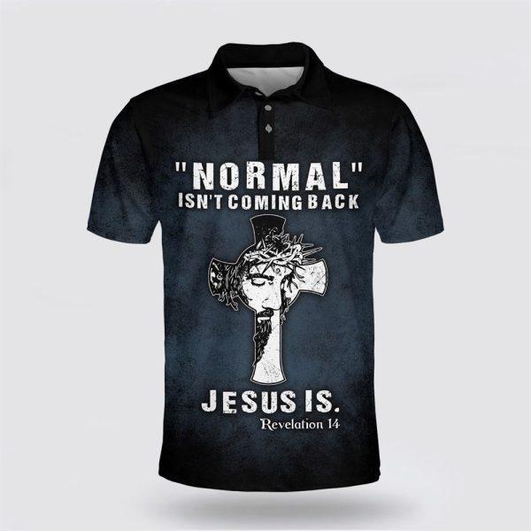 Normal Isn’t Coming Back Jesus Is Polo Shirt – Gifts For Christian Families