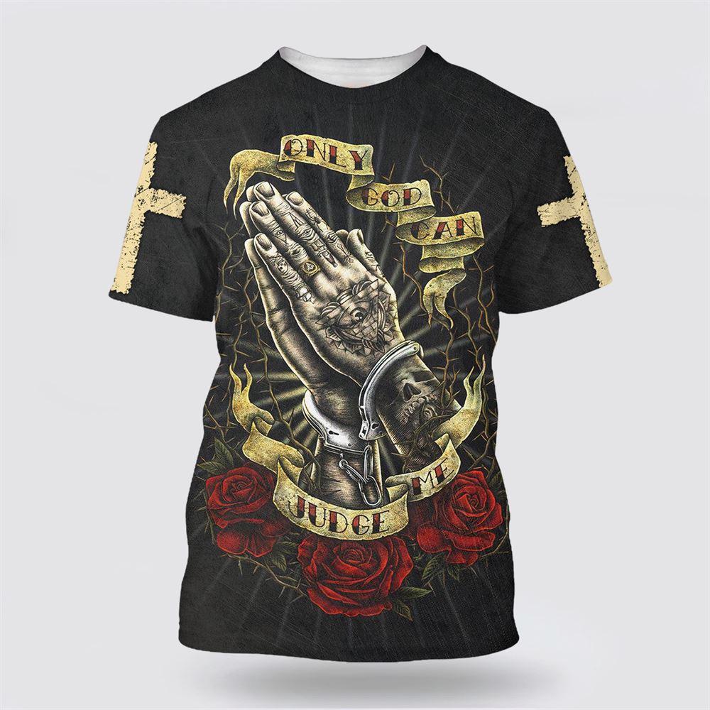 Only God Can Judge Me Shirts Hand Prayer All Over Print 3D T Shirt – Gifts For Christians Only God Can Judge Me Shirts Hand Prayer All Over Print 3D T Shirt – Gifts For Christians