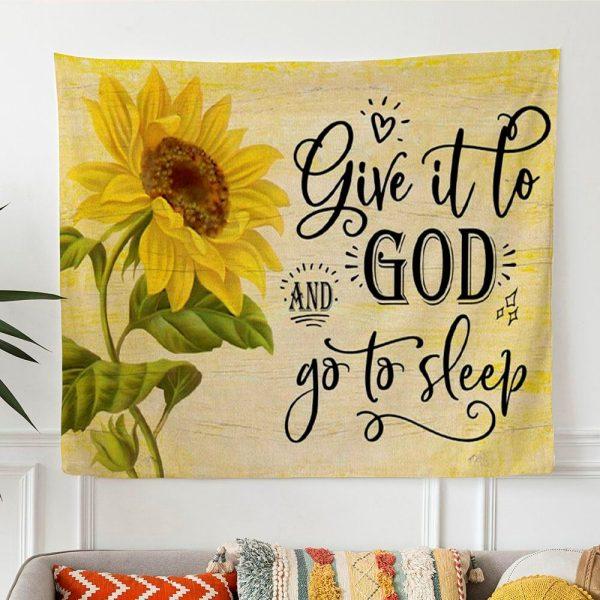 Sunflower Give It To God And Go To Sleep Tapestry Wall Art Print – Gifts For Christian Families