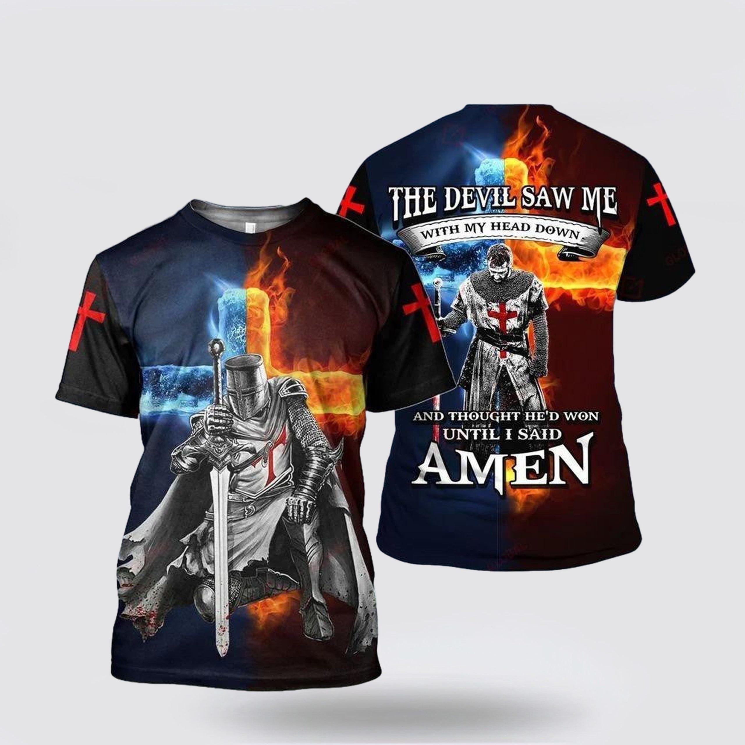 The Devil Saw Me With Me Head Down And Thought He’d Won Until I Sad Amen All Over Print 3D T Shirt – Gifts For Christians