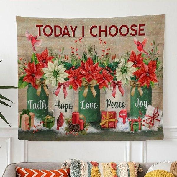 Today I Choose Faith Hope Love Peace Joy Christmas Christian Tapestry Wall Art – Gifts For Christian Families