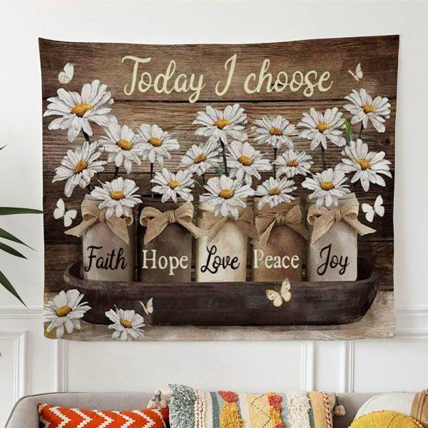 Today I Choose Faith Hope Love Peace Joy Daisies Jar Tapestry Wall Art – Gifts For Christian Families