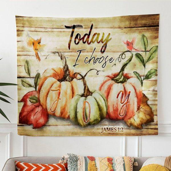 Today I Choose Joy Fall Thanksgiving Tapestry Wall Art Print – Gifts For Christian Families