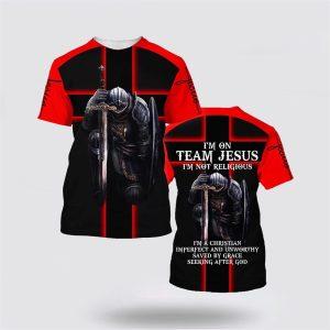 Warrior Of God I m On Team Jesus I m Not Religious All Over Print 3D T Shirt Gifts For Christians 1 sycxbm.jpg