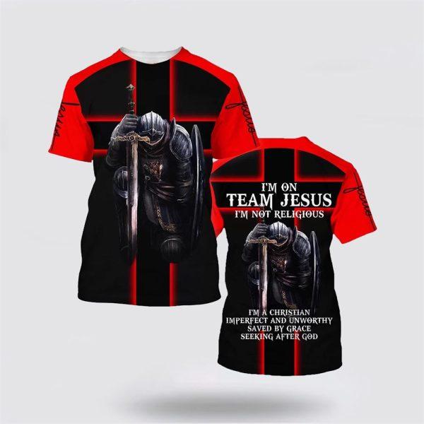 Warrior Of God I’m On Team Jesus I’m Not Religious All Over Print 3D T Shirt – Gifts For Christians