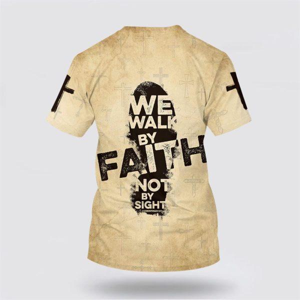 We Walk By Faith Not By Sight All Over Print 3D T Shirt – Gifts For Christian Friends