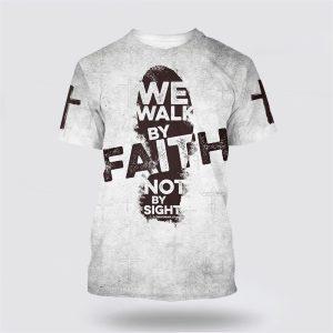 We Walk By Faith Not By Sight All Over Print 3D T Shirt Gifts For Jesus Lovers 1 w3g2tw.jpg