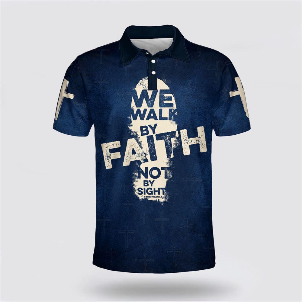We Walk By Faith Not By Sight Cross Jesus Polo Shirt – Gifts For Christian Families We Walk By Faith Not By Sight Cross Jesus Polo Shirt – Gifts For Christian Families