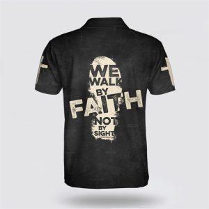 We Walk By Faith Not By Sight Cross Polo Shirt Gifts For Christian Families 2 isq8bj.jpg